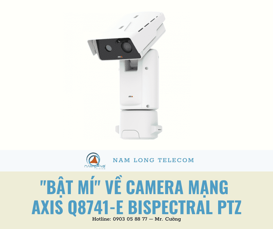 "Bật mí" về camera mạng AXIS Q8741-E Bispectral PTZ