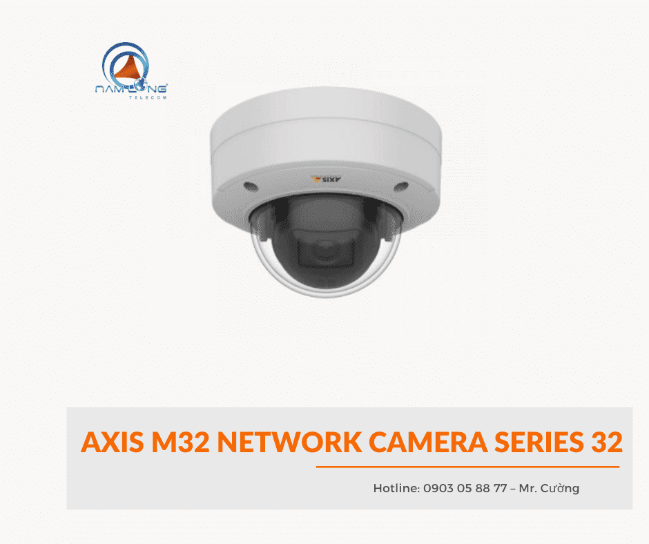 Camera AXIS M32 - Sự lựa chọn hàng đầu dành cho người dùng
