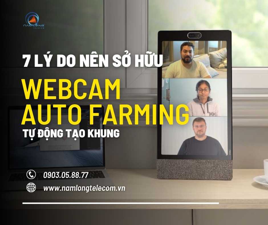 7 Ly Do Nen So Huu Webcam Auto Farming