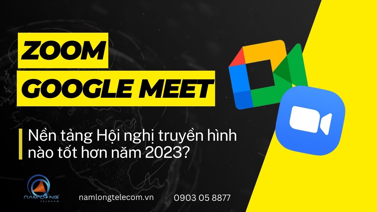 Zoom và Google Meet Nen Tang Nao Tot Hon