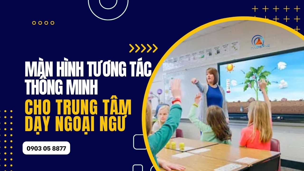 Man Hinh Tuong Tac Thong Minh Cho Trung Tam Day Ngoai Ngu