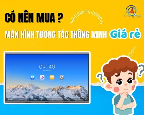 Nên mua màn hình tương tác thông minh giá rẻ hãng nào?