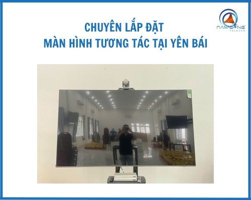 Chuyên Lắp đặt Màn Hình Tương Tác Tại Yên Bái