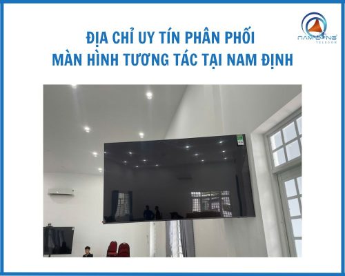 Địa Chỉ Uy Tín Phân Phối Màn Hình Tương Tác Tại Nam Định