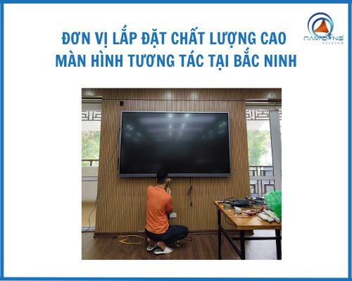 Đơn Vị Lắp đặt Chất Lượng Cao Màn Hình Tương Tác Tại Bắc Ninh