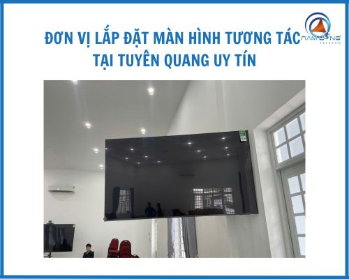 Đơn Vị Lắp đặt Màn Hình Tương Tác Tại Tuyên Quang Uy Tín