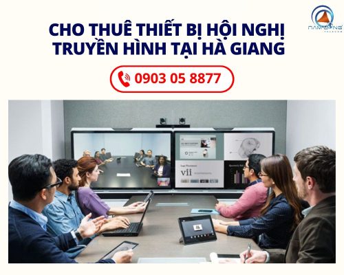 Cho Thuê Thiết Bị Hội Nghị Truyền Hình Tại Hà Giang Giá Tốt 2025