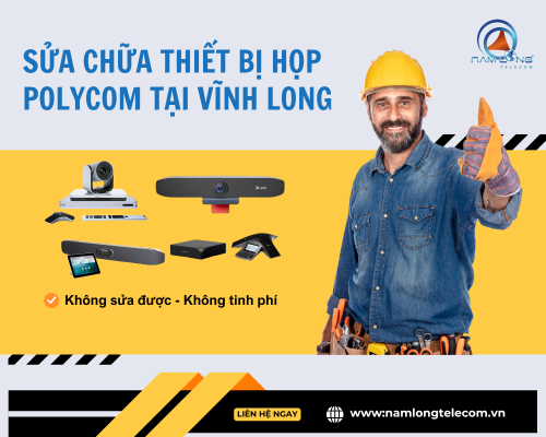 Sửa chữa thiết bị họp Polycom tại Vĩnh Long – Báo giá chi tiết