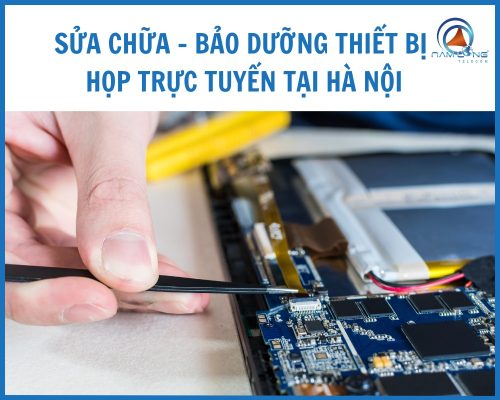 Sửa chữa bảo dưỡng thiết bị họp trực tuyến tại Hà Nội – Hỗ trợ tận nơi bảo hành dài hạn