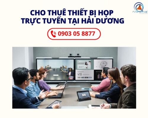 Cung Cấp Dịch Vụ Cho Thuê Thiết Bị Họp Trực Tuyến Tại Hải Dương Chuyên Nghiệp