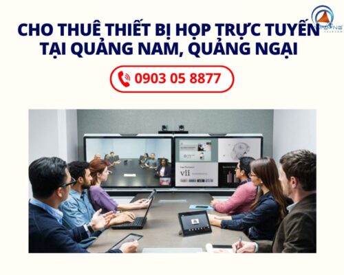Cho Thuê Thiết Bị Họp Trực Tuyến Trọn Gói Tại Quảng Nam, Quảng Ngãi