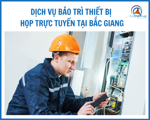 Dịch vụ bảo trì thiết bị họp trực tuyến tại Bắc Giang
