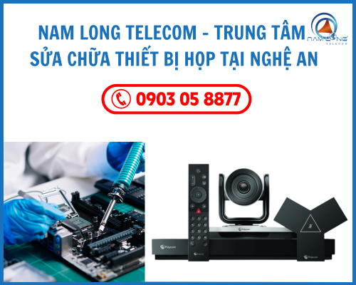 Nam Long Telecom - Trung tâm sửa chữa thiết bị họp tại Nghệ An