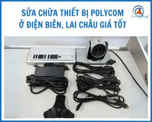 Sửa chữa thiết bị Polycom ở Điện Biên, Lai Châu giá tốt