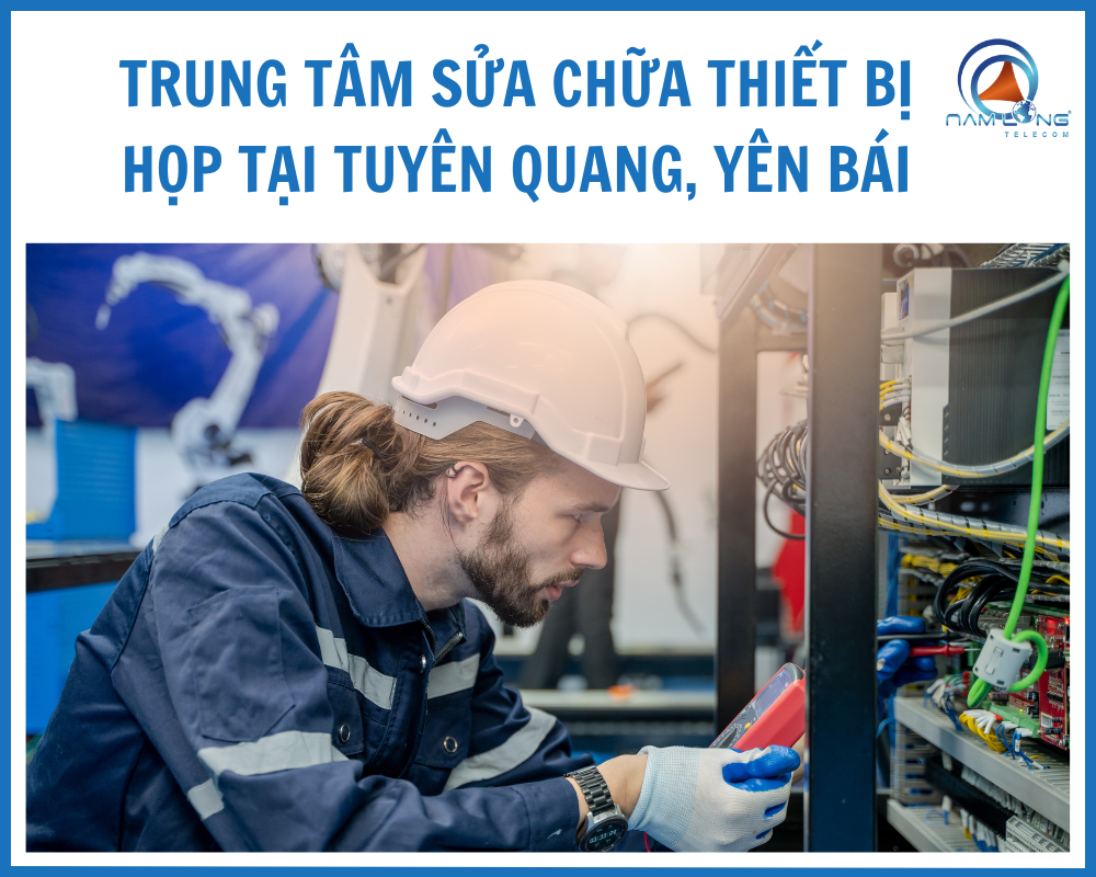 Trung tâm sửa chữa thiết bị họp tại Tuyên Quang, Yên Bái