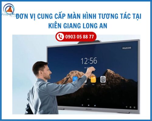 Đơn vị cung cấp màn hình tương tác tại Kiên Giang Long An 