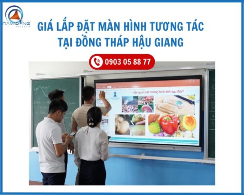 Trọn gói chi phí lắp đặt màn hình tương tại Đồng Tháp Hậu Giang 