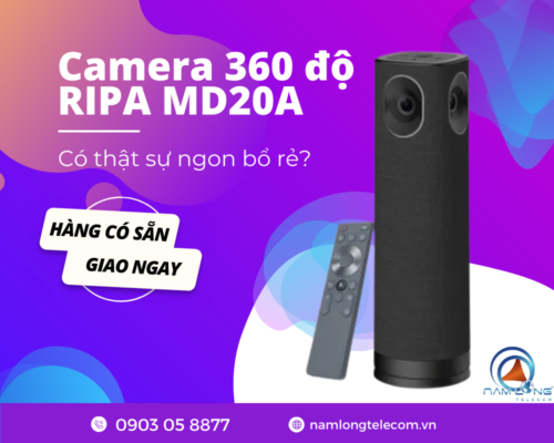 Đầu tư camera họp trực tuyến 360 độ RIPA MD20A - Có thật sự ‘ngon bổ rẻ’