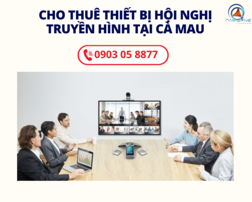Dịch vụ cho thuê thiết bị hội nghị truyền hình tại Cà Mau