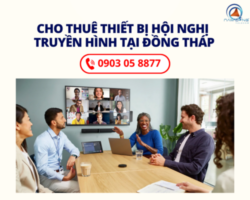 Cho thuê thiết bị hội nghị truyền hình tại Đồng Tháp | Lắp đặt tận nơi, giá tốt