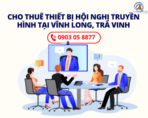 Cho thuê thiết bị hội nghị truyền hình tại Vĩnh Long, Trà Vinh trọn gói
