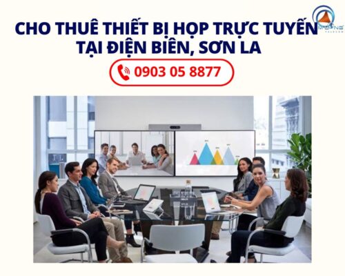 Thuê Thiết Bị Họp Trực Tuyến Tại Điện Biên, Sơn La Giá Bao Nhiêu?