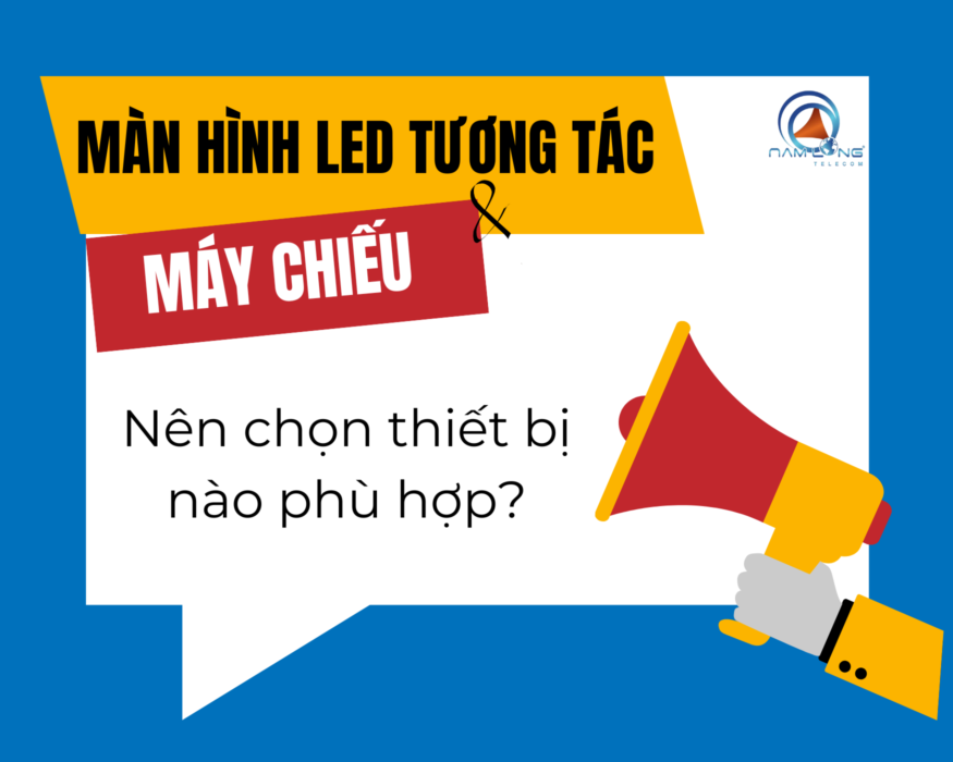Chọn màn hình LED tương tác hay máy chiếu truyền thống?