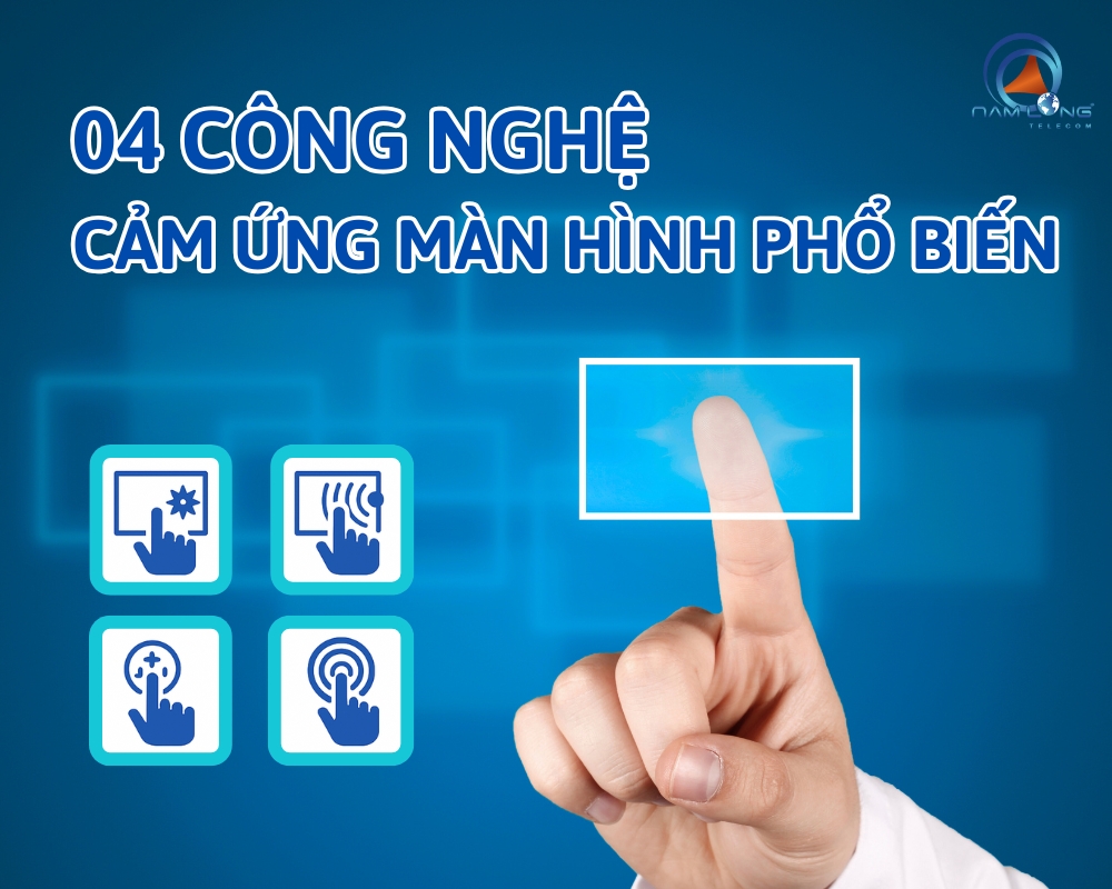 Tìm hiểu 4 công nghệ màn hình cảm ứng được sử dụng phổ biến