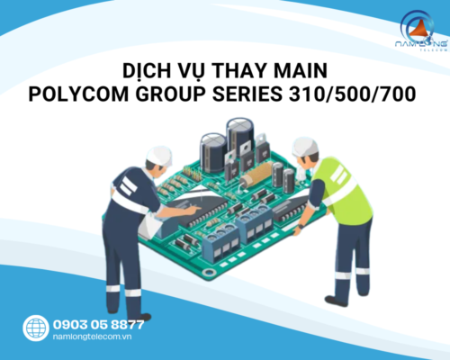 Dịch vụ thay main codec Polycom Group chính hãng có bảo hành