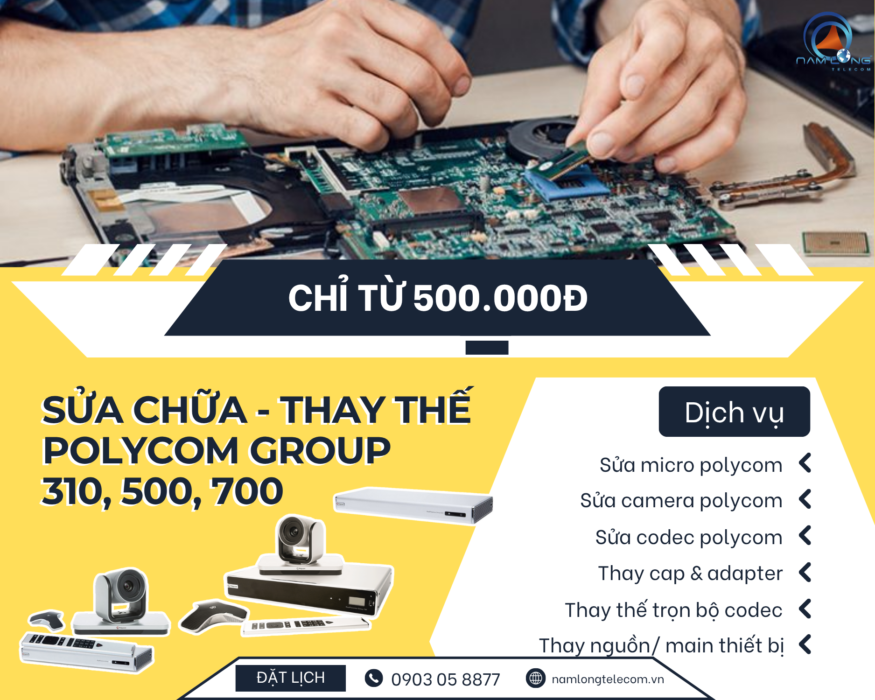 Sửa chữa thay thế thiết bị Polycom Group 310/ 500/ 700
