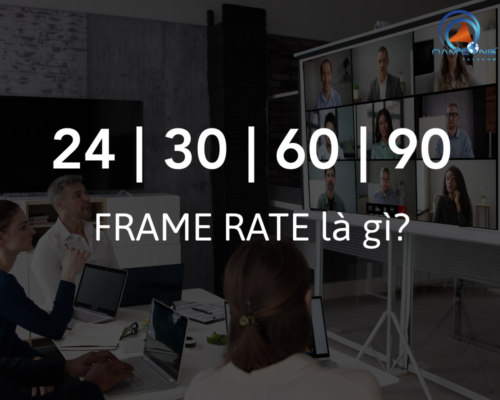Frame Rate là gì? Tốc độ khung hình trên camera và họp online