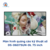 Màn hình quảng cáo kỹ thuật số DS-D6075UN-DL 75 inch
