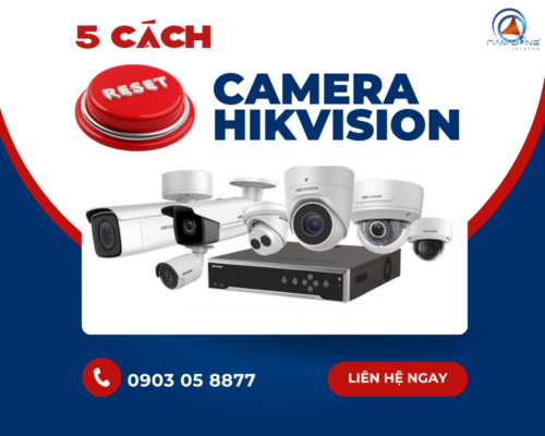 5 cách reset camera Hikvision đơn giản và nhanh chóng