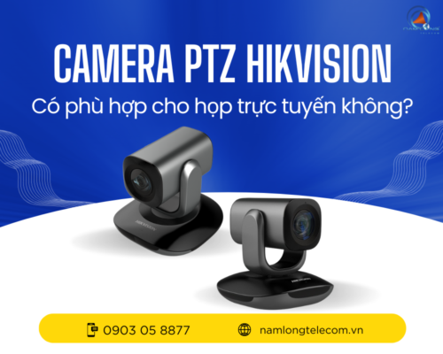 Camera PTZ Hikvision có phù hợp cho họp trực tuyến không?