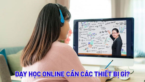 Dạy học online cần thiết bị gì?