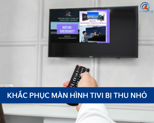 Màn hình tivi bị thu nhỏ? Nguyên nhân và cách khắc phục hiệu quả