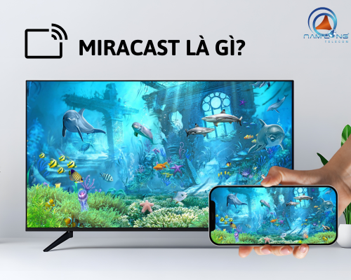 Miracast là gì? Tiêu chuẩn kết nối không dây tiện lợi