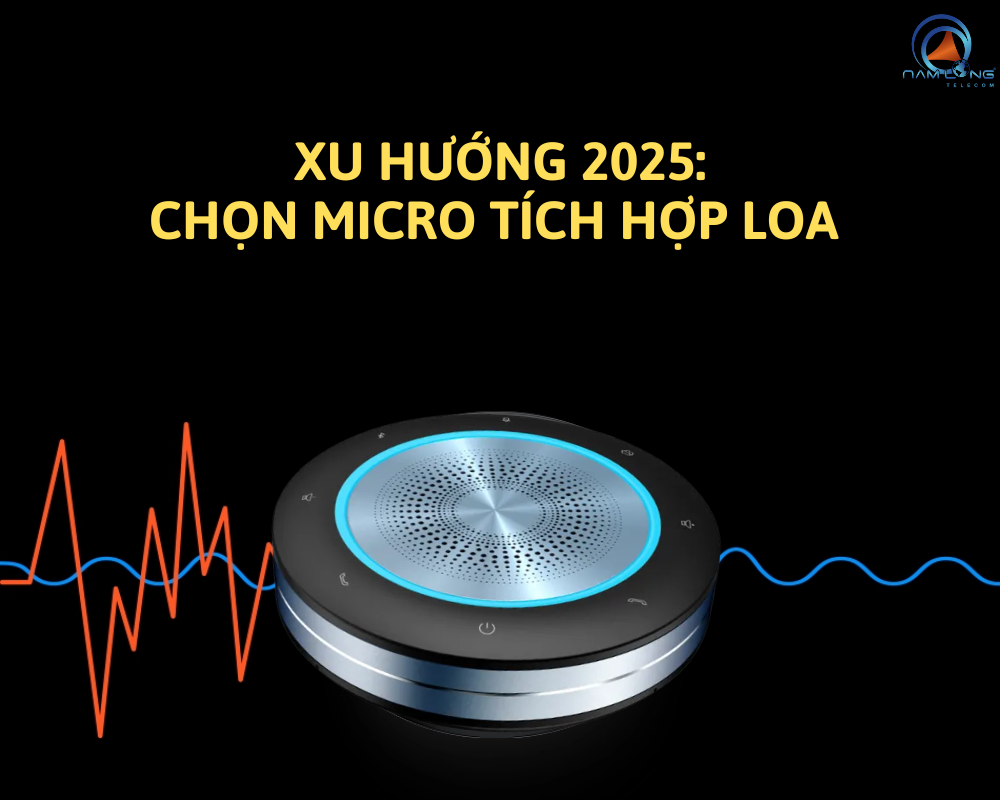 Micro tích hợp loa - Thiết bị hội nghị và giảng dạy hiệu quả 2025