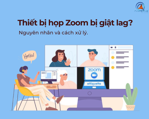 Thiết bị họp Zoom hay bị giật, lag? Nguyên nhân và giải pháp
