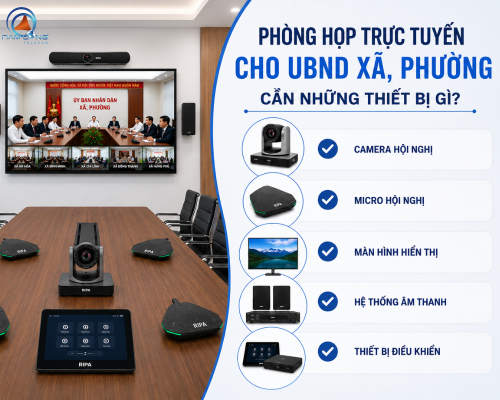 Phòng họp trực tuyến cho UBND xã, phường cần những thiết bị gì?