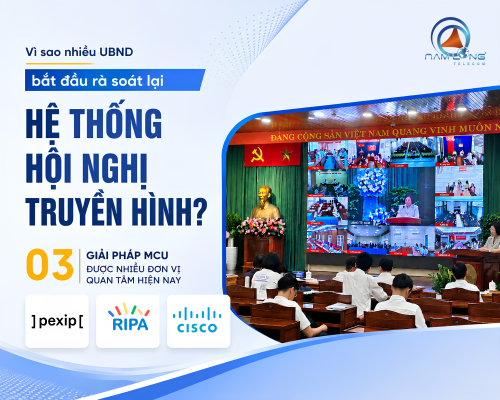 Tỉnh đang quá tải kết nối hội nghị truyền hình? 03 giải pháp MCU được cân nhắc hiện nay