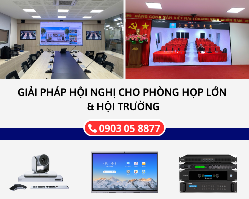 Tổng hợp giải pháp hội nghị cho phòng họp lớn & hội trường